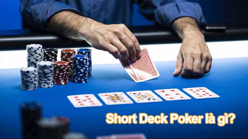 Short Deck Poker là gì? Khái niệm và sự khác biệt với Texas Hold'em