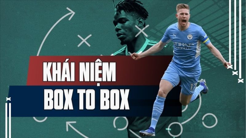 Tiền vệ Box To Box là gì trong bóng đá